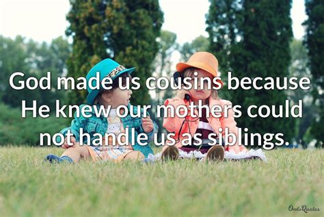 great cousin quotes|70 Cousin Quotes on a Remarkable & Unbreakable Bond .
